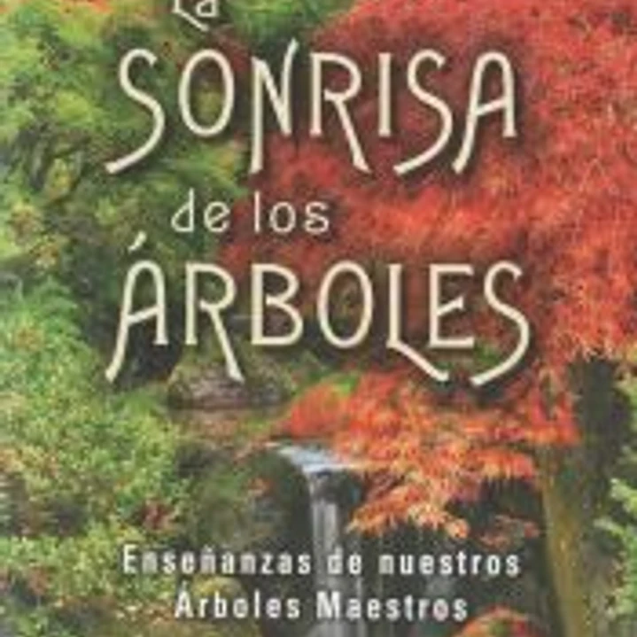 SONRISA DE LOS ÁRBOLES, LA . ENSEÑANZAS DE NUESTROS ÁRBOLES MAESTROS 1