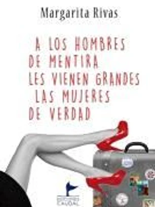 A LOS HOMBRES DE MENTIRA LES VIENEN GRANDES LAS MUJERES DE VERDAD