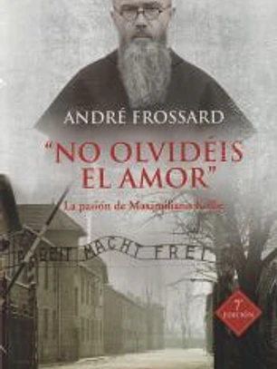 No olvidéis el amor: La pasión de Maximiliano Kolbe