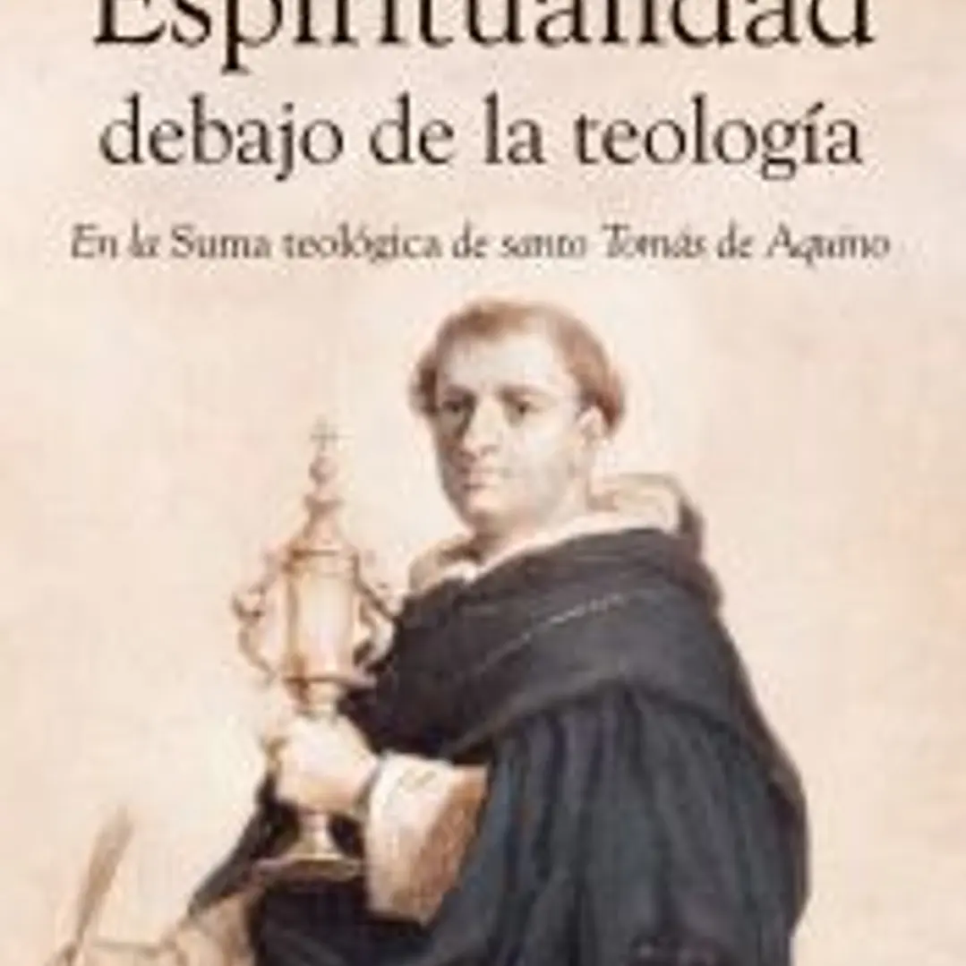 Espiritualidad debajo de la teología: En la Suma Teológica de santo Tomás de Aquino 1