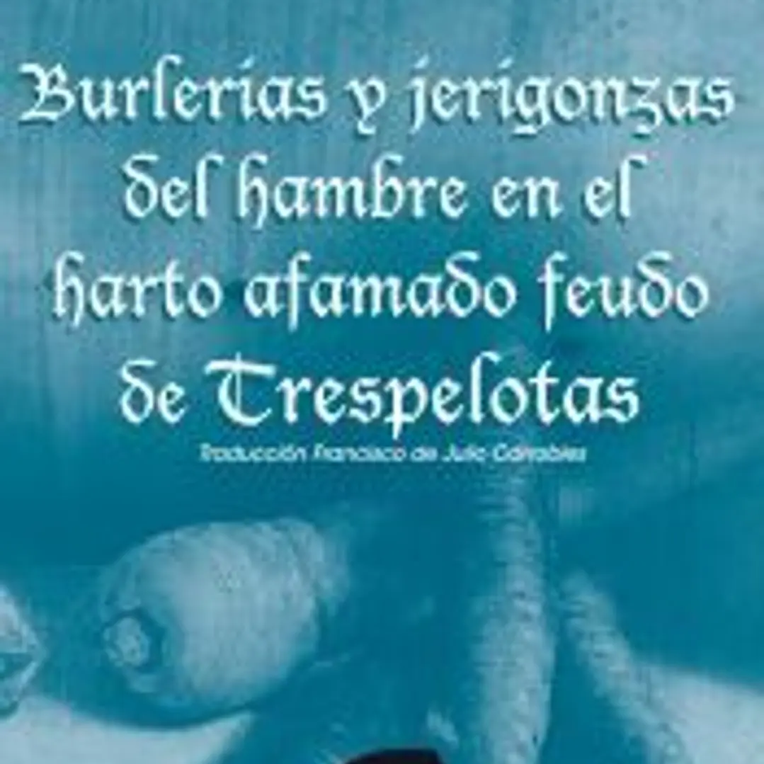 Burlerías y jerigonzas del hambre en el harto afamado feudo de Trespelotas 1