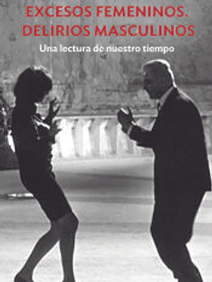 Excesos femeninos. Delirios masculinos
