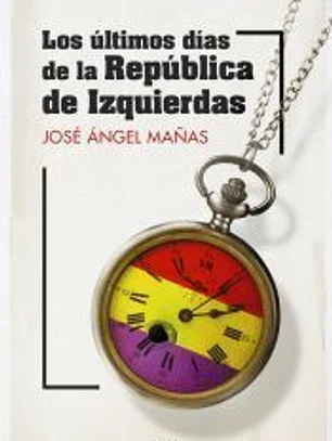 Los últimos días de la República de Izquierdas