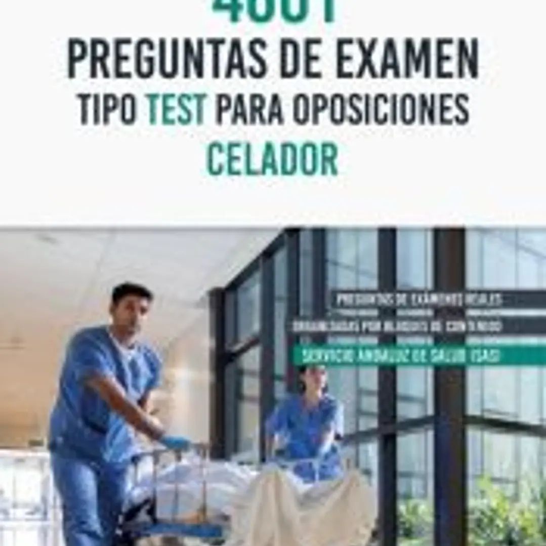 4601 PREGUNTAS DE EXAMEN TIPO TEST PARA OPOSICIONES CELADOR SERVICIO ANDALUZ DE SALUD (SAS) 1