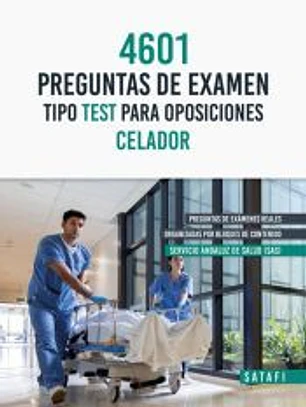 4601 PREGUNTAS DE EXAMEN TIPO TEST PARA OPOSICIONES CELADOR SERVICIO ANDALUZ DE SALUD (SAS)