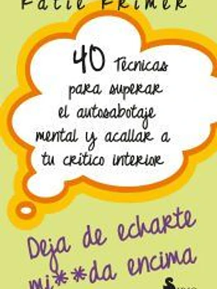 40 TÉCNICAS PARA SUPERAR EL AUTOSABOTAJE MENTAL Y ACALLAR A TU CRÍTICO INTERIOR