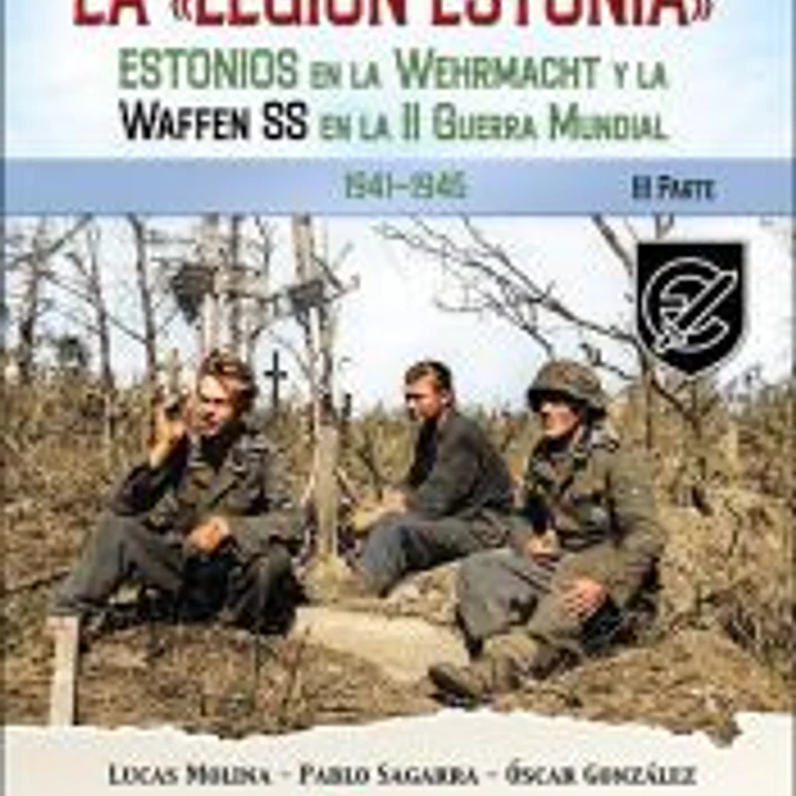 La Legión Estonia.: Estonios en la Wehrmacht y la Waffen SS en la Segunda Guerra Mundial. 3ª Parte 1