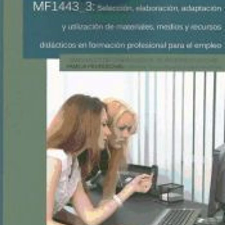 Selección, elaboración, adaptación y utilización de materiales, medios y recursos didácticos en la formación profesional para el empleo 1