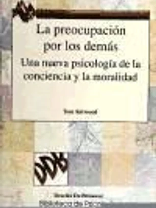 LA PREOCUPACIÓN POR LOS DEMÁS. UNA NUEVA PSICOLOGÍA DE LA CONCIENCIA Y LA MORALIDAD
