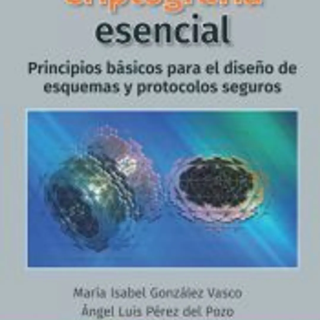CRIPTOGRAF?A ESENCIAL, PRINCIPIOS B?SICOS PARA EL DISE?O DE ESQUEMAS Y PROTOCOL 1
