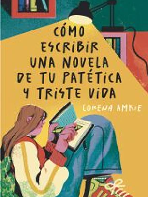 Cómo escribir una novela de tu patética y triste vida