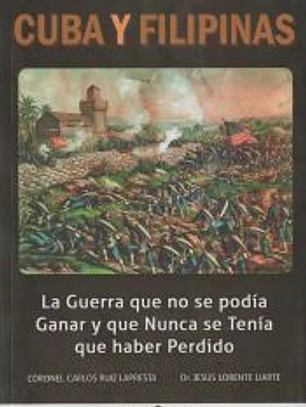 Cuba y Filipinas : la guerra que no se podía ganar y que nunca se tenía que haber perdido