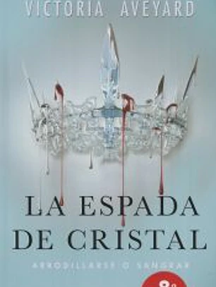 Serie La Reina Roja 2. La espada de cristal: arrodillarse o sangrar