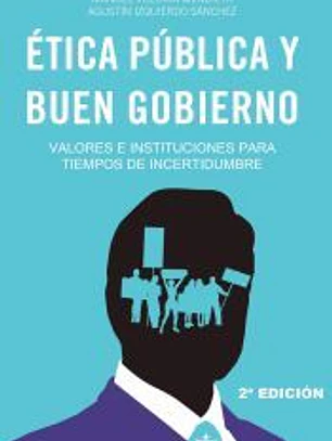 Ética pública y buen gobierno: Valores e instituciones para tiempos de incertidumbre