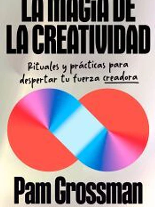 La magia de la creatividad: Rituales y prácticas para despertar tu fuerza creadora