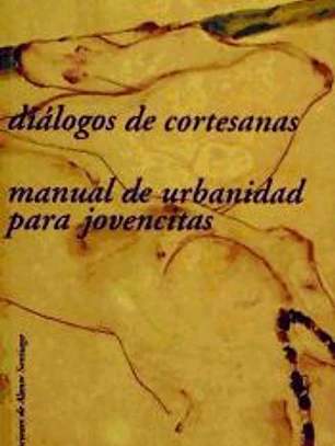Diálogos de cortesanas. Manual de urbanidad para jovencitas