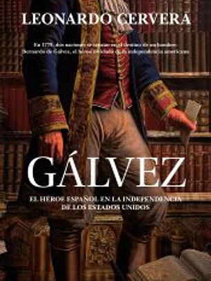 Gálvez: El héroe español en la independencia de los Estados Unidos