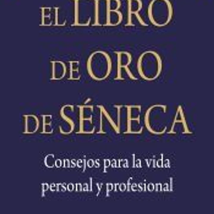 El libro de Oro de Séneca: Consejos para la vida personal y profesional 1