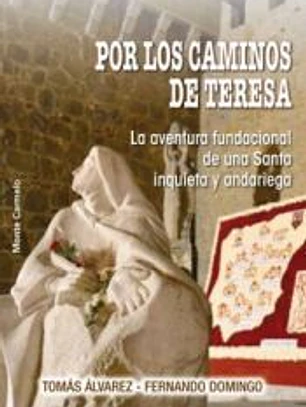 Por los caminos de Teresa: la aventura fundacional de una Santa