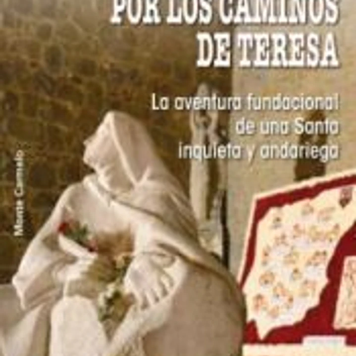 Por los caminos de Teresa: la aventura fundacional de una Santa 1