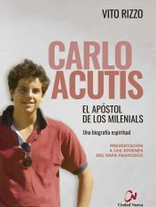 Carlo Acutis. El apóstol de los milenials