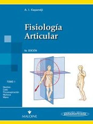 Fisiología Articular, Tomo 1: Miembro Superior: Hombro, codo, pronosupinación, muñeca,mano