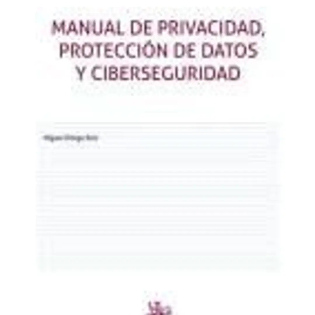 Manual de privacidad, protección de datos y ciberseguridad 1