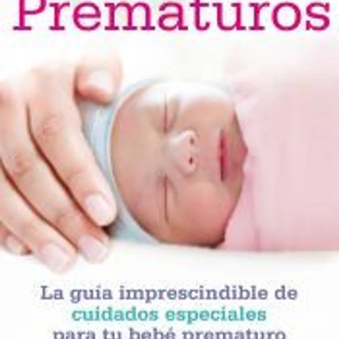 Prematuros: La guía imprescindible de cuidados especiales para el bebé prematuro 1