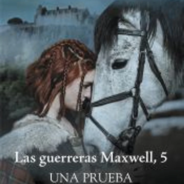 Una prueba de amor. Serie Las guerreras Maxwell 5 1