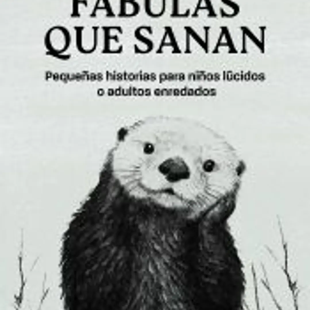 Fábulas que sanan: Pequeñas historias para niños lúcidos o adultos enredados 1