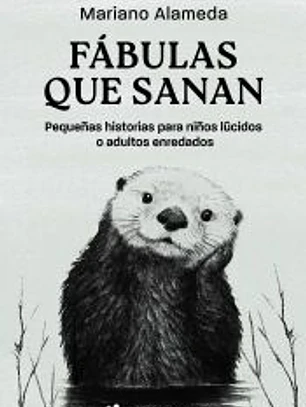 Fábulas que sanan: Pequeñas historias para niños lúcidos o adultos enredados