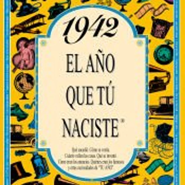 1942 EL AÑO QUE TÚ NACISTE 1