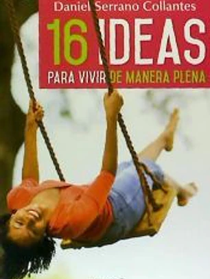 16 ideas para vivir de manera plena. Experiencias y reflexiones de un médico de familia
