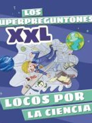 Los Superpreguntones XXL. Locos por la ciencia
