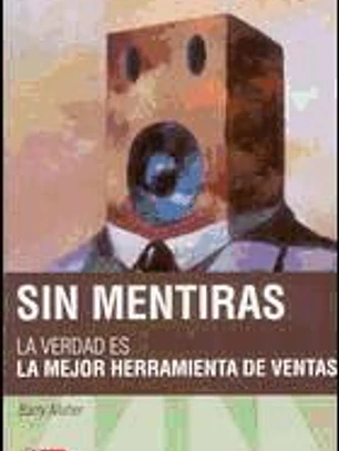 Sin mentiras. La verdad es la mejor herramienta de ventas