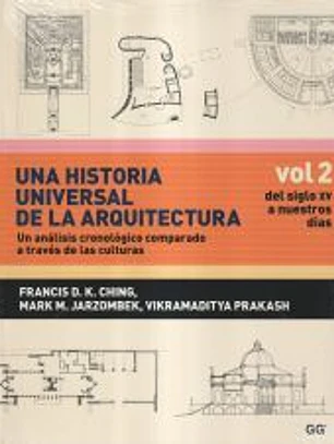Una historia universal de la arquitectura. Un análisis cronológico comparado a través de las culturas. Vol. 2: Del siglo XV a nuestros días