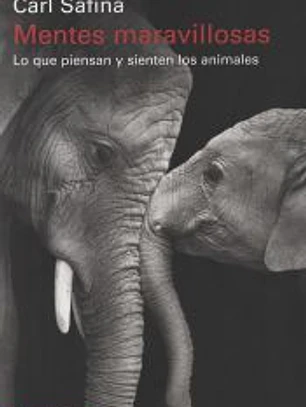 Mentes maravillosas: Lo que piensan y sienten los animales