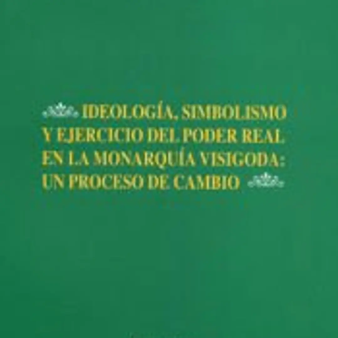 Ideología, simbolismo y ejercicio del poder real en la monarquía visigoda 1