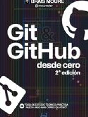 Git y GitHub desde cero: Guía de estudio teórico-práctica paso a paso más curso en vídeo