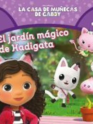 La casa de muñecas de Gabby. Un cuento - El jardín mágico de Hadigata