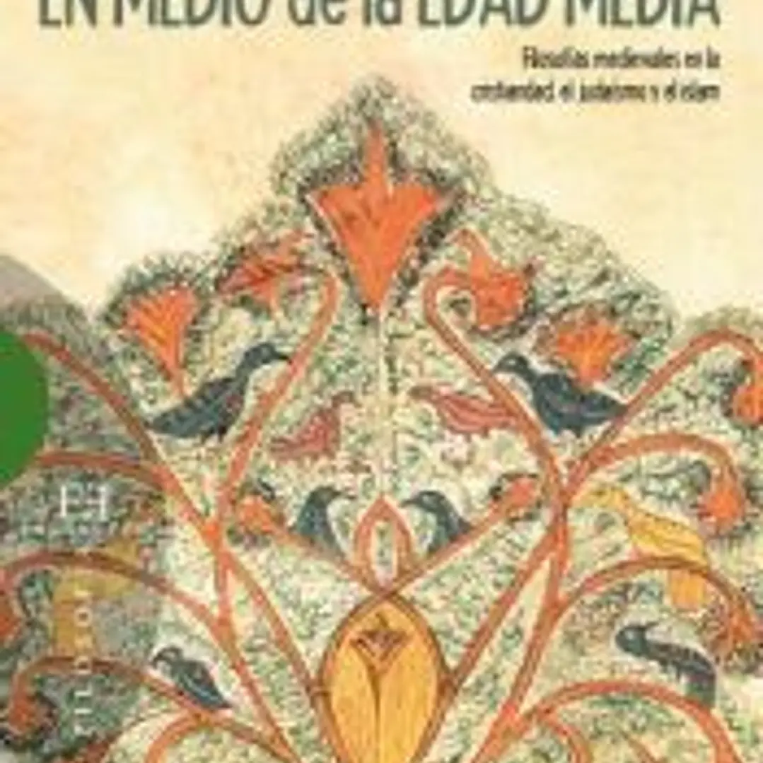 En medio de la Edad Media: filosofías medievales en la cristiandad, el judaismo y el islam 1