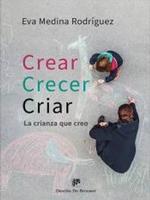 Crear, crecer, criar. La crianza que creo