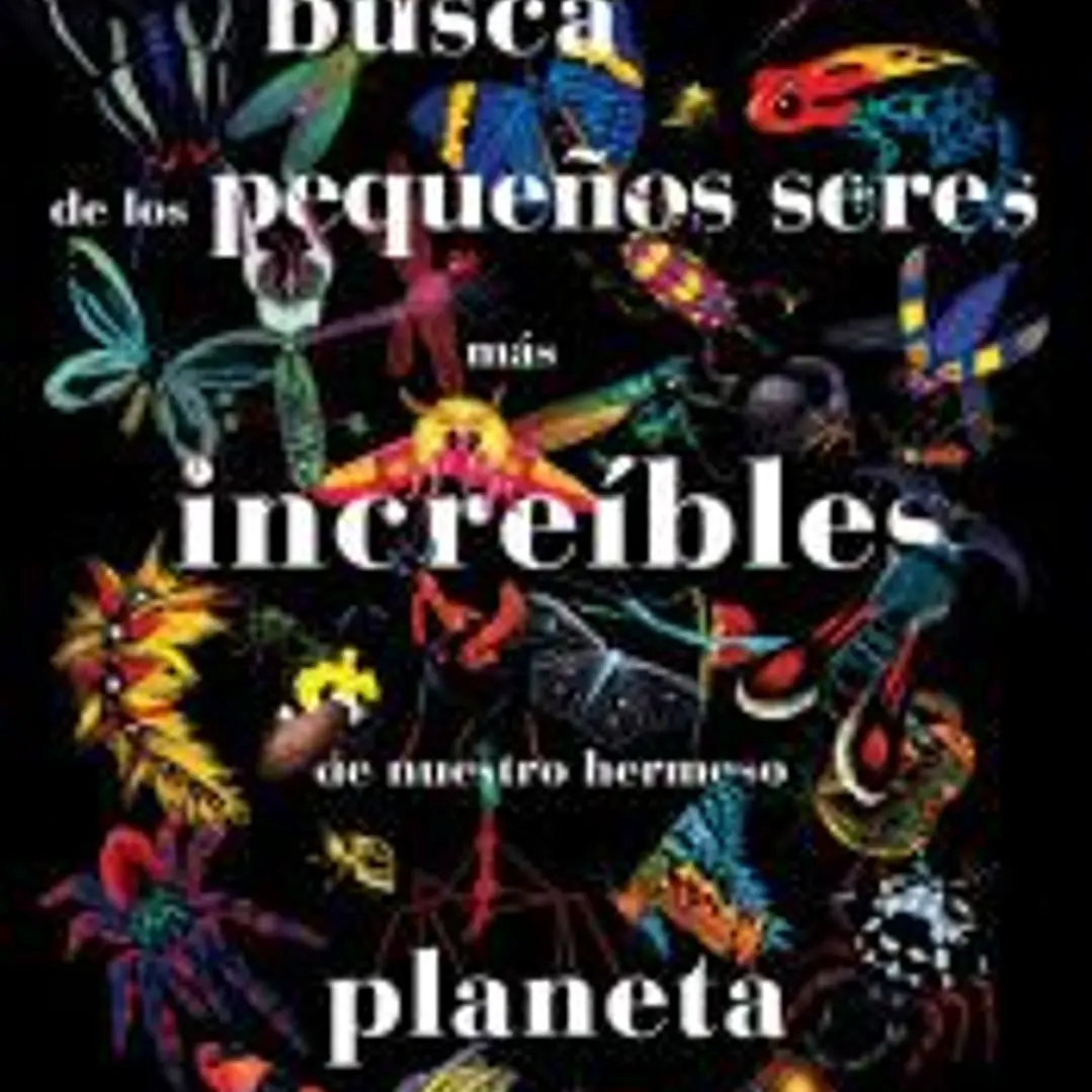 En busca de los pequeños seres más increíbles de nuestro hermoso planeta 1