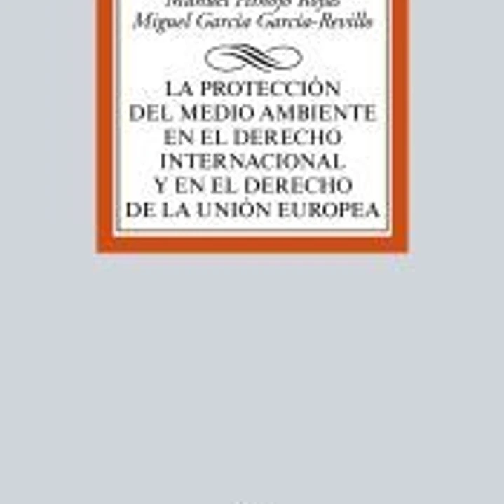 La protección del medio ambiente en el Derecho Internacional y en el derecho de la Unión Europea 1