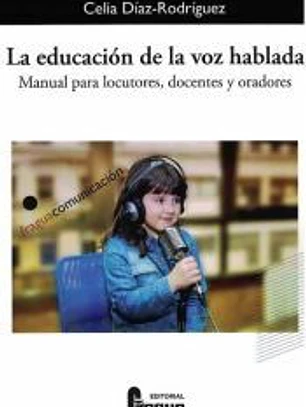 La educación de la voz hablada. Manual para locutores, docentes y oradores