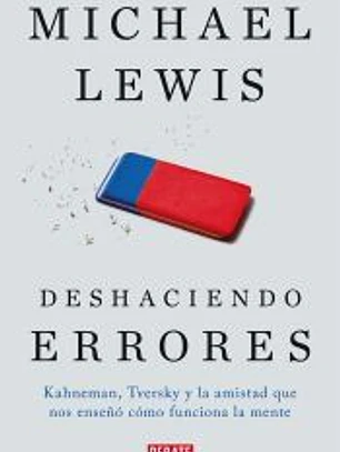 Deshaciendo errores: Kahneman, Tversky y la amistad que cambió el mundo
