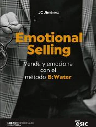 EMOTIONAL SELLING: VENDE Y EMOCIONA CON EL MÉTODO B: WATER
