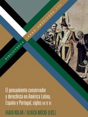 El pensamiento conservador y derechista en América Latina, España y Portugal, siglos XIX y XX