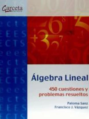 ALGEBRA LINEAL. 450 CUESTIONES Y PROBLEMAS RESUELTOS