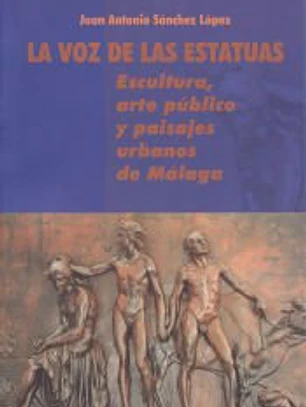 La voz de las estatuas: Escultura, arte público y paisajes urbanos de Málaga.
